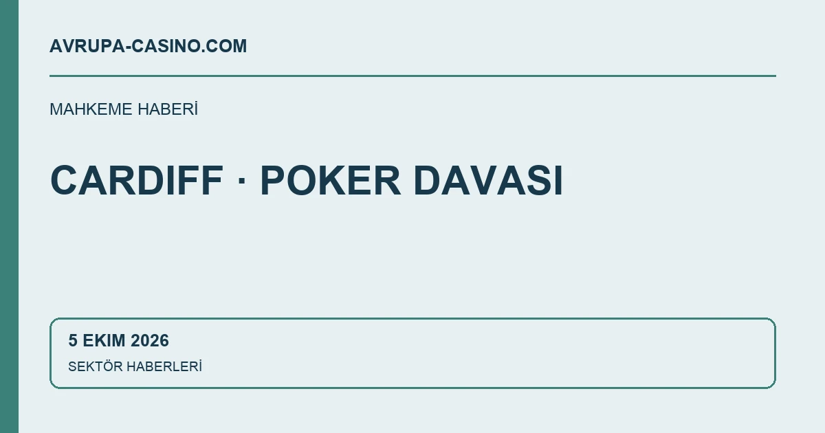 Cardiff’te izinsiz poker faaliyeti davasında ertelenmiş hapis cezaları